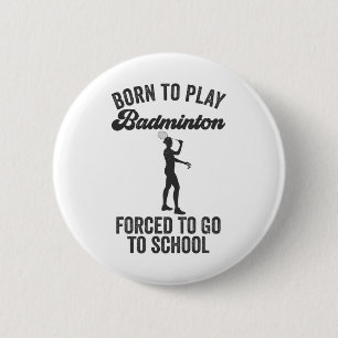 Chapa Redonda De 5 Cm Nacido Para Jugar A Badminton Obligado A Ir A La E
