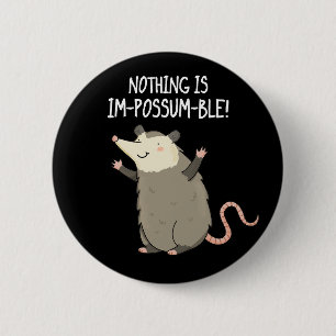 Chapa Redonda De 5 Cm Nada Es Im-possum-ble Possum Pun Dark BG