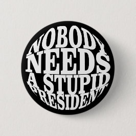 Chapa Redonda De 5 Cm Nadie necesita un presidente estúpido