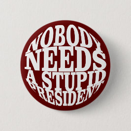 Chapa Redonda De 5 Cm Nadie necesita un presidente estúpido
