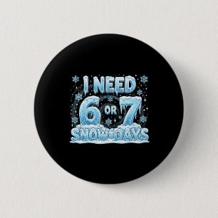 Chapa Redonda De 5 Cm Necesito 6 7 Días de Nieve Divertido 67 Estudiante