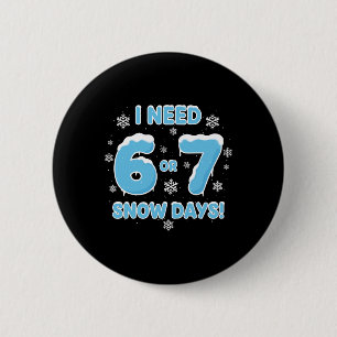 Chapa Redonda De 5 Cm Necesito 6 7 Días de Nieve Divertido Día Nevado 67