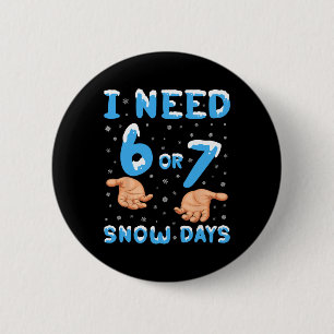 Chapa Redonda De 5 Cm Necesito 6 o 7 Días de Nieve Divertido 67 Meme Pro
