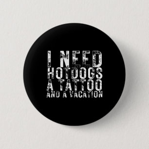 Chapa Redonda De 5 Cm Necesito Hotdogs Un Tatuaje Y Un Amor De Hotdog Va