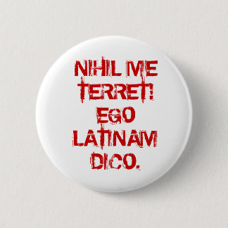 CHAPA REDONDA DE 5 CM ¡NIHIL YO TERRET!  EGO LATINAM DICO.