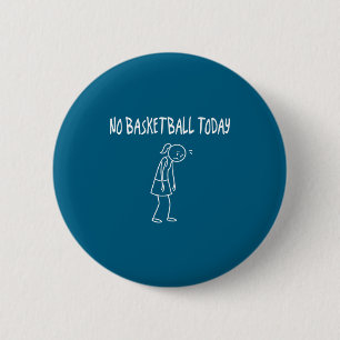 Chapa Redonda De 5 Cm No Baloncesto Hoy Figura Divertida Triste Sarcásti