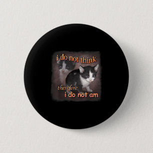 Chapa Redonda De 5 Cm No Creo Que Por Lo Tanto No Lo Soy - Cat Meme Rt