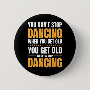 Chapa Redonda De 5 Cm No dejas de bailar cuando te haces viejo bailarín