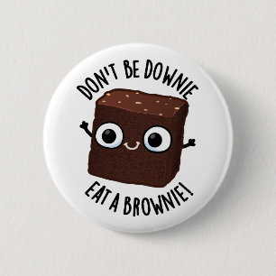 Chapa Redonda De 5 Cm No Estés Triste Come Un Brownie Chiste De Comida P