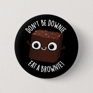 Chapa Redonda De 5 Cm No Estés Triste Come Un Brownie Frase Positiva Con