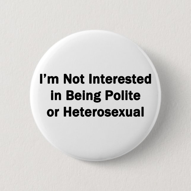 Chapa Redonda De 5 Cm No estoy interesado en ser educado o heterosexual (Anverso)