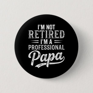Chapa Redonda De 5 Cm No estoy retirado, soy un papá profesional Día del