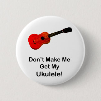 Chapa Redonda De 5 Cm ¡No haga que consigue mi Ukulele!