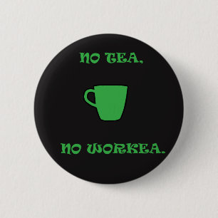 Chapa Redonda De 5 Cm No Hay Té Verde, No Hay Trabajo.