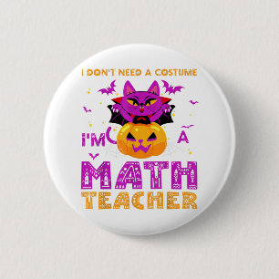 Chapa Redonda De 5 Cm No necesito un disfraz, soy profesor de matemática