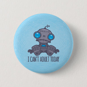 Chapa Redonda De 5 Cm No puedo ser adulto hoy Sad Robot