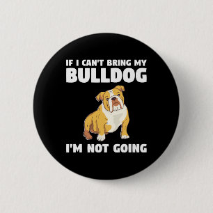 Chapa Redonda De 5 Cm No puedo traer a mi Bulldog no voy a ir a Bulldoge