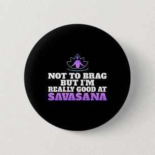 Chapa Redonda De 5 Cm No quiero presumir pero soy muy bueno en Savasana