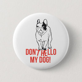 Chapa Redonda De 5 Cm No saludes a mi perro - Bulldog Francés