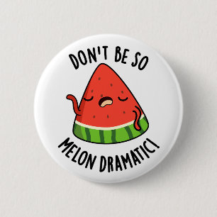 Chapa Redonda De 5 Cm No seas tan melón-dramático Melon Pun
