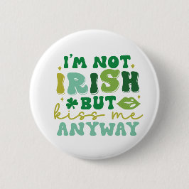Chapa Redonda De 5 Cm No soy irlandés, pero bésame de todos modos