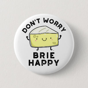 Chapa Redonda De 5 Cm No te preocupes Brie Happy Funny Cheese Pun