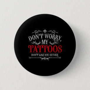 Chapa Redonda De 5 Cm No Te Preocupes De Mis Tatuajes Tampoco Te Gustan