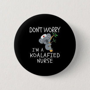 Chapa Redonda De 5 Cm ¡No te preocupes, soy una enfermera Koalafied! Koa