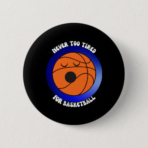 Chapa Redonda De 5 Cm Nunca Demasiado Cansado Para El Baloncesto - Fondo