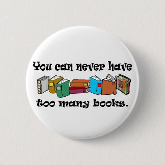 Chapa Redonda De 5 Cm Nunca puedes tener demasiados libros con camisetas
