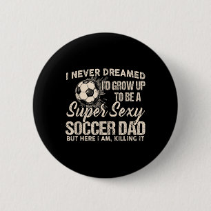 Chapa Redonda De 5 Cm Nunca soñé que crecería para ser un papá de fútbol