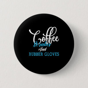 Chapa Redonda De 5 Cm Nurse Gift Escrubos De Café Y Guantes De Goma