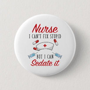 Chapa Redonda De 5 Cm Nurse I Can't Fix Stupid But I Can Sedate It