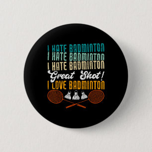 Chapa Redonda De 5 Cm ¡Odio A Badminton Gran Disparo! Me encanta el Badm