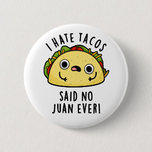 Chapa Redonda De 5 Cm Odio los Tacos Dijo Ningún Juan Alguna Vez Diverti