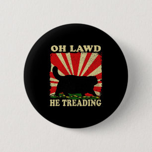 Chapa Redonda De 5 Cm Oh Lawd He Tread Funny Cat