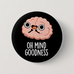 Chapa Redonda De 5 Cm Oh Mind Goodness Funny Brain Pun Dark BG