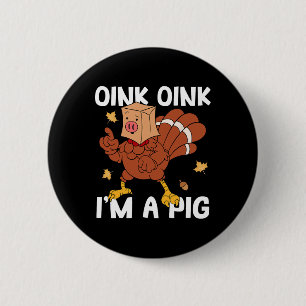 Chapa Redonda De 5 Cm Oink I'm A Pig Turkey Otoño Yall Thanksgivin