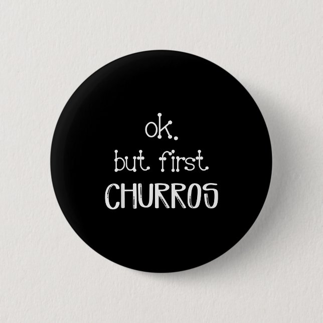 Chapa Redonda De 5 Cm Ok But First Churros Sarcastic Quote Funny Churro  (Anverso)