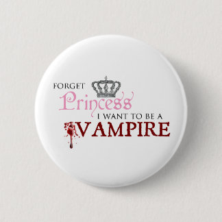 Chapa Redonda De 5 Cm "Olvide a la princesa, yo quieren ser un vampiro "