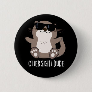 Chapa Redonda De 5 Cm Otter Sight Dude Gracioso Animal Pun Dark BG