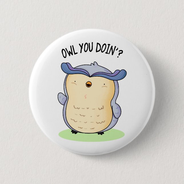 Chapa Redonda De 5 Cm Owl You Doin Funny Bird Pun (Anverso)