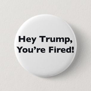 Chapa Redonda De 5 Cm ¡Oye Trump, estás despedido!
