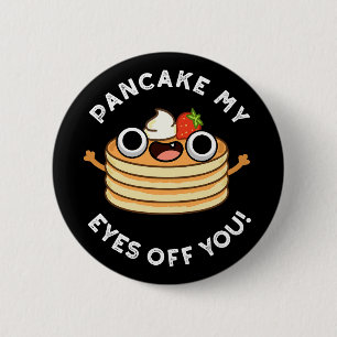 Chapa Redonda De 5 Cm Pancake My Eyes Off You Funny Food Pun Dark BG