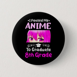Chapa Redonda De 5 Cm Paré Mi Graduación De Octavo Grado De Anime 2025 O
