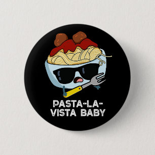 Chapa Redonda De 5 Cm Pasta-la-vista Baby Funny Food Pasta Pun Dark BG