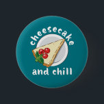 Chapa Redonda De 5 Cm Pastel de queso y té divertidos y queso<br><div class="desc">Pastel de queso y Chill. Un diseño divertido y delicioso para los amantes de la tarta de queso de arándano o de la tarta de queso de cerezo. Guay y una mercadería para los amantes de los postres, panaderos o cocineros. Perfecto para el Día Nacional del Pastel de queso. Regalo...</div>