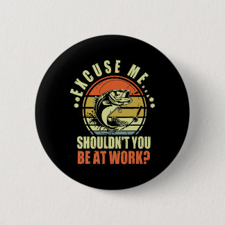 Chapa Redonda De 5 Cm Perdone la pesca divertida, ¿no debería estar en e