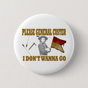 CHAPA REDONDA DE 5 CM POR FAVOR, GENERAL CUSTER, NO QUIERO IR