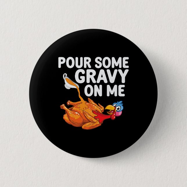 Chapa Redonda De 5 Cm Pour Some Gravy On Me Happy Turkey Day Thanksgivin (Anverso)